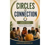 CIRCLES OF CONNECTION: A Restorative Approach to Building Community and Repairing Harm