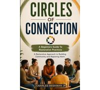 CIRCLES OF CONNECTION: A Restorative Approach to Building Community and Repairing Harm