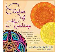 Circles of Healing: Soul Activation and Radiant Manifestation Through Sacred Words, Colour and Mandala