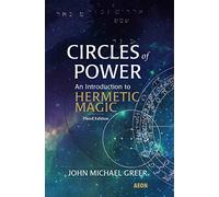 Circles of Power: An Introduction to Hermetic Magic: Third Edition