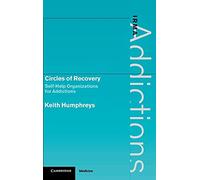 Circles of Recovery: Self-Help Organizations for Addictions (International Research Monographs in the Addictions)