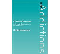 Circles of Recovery: Self-Help Organizations for Addictions (International Research Monographs in the Addictions)