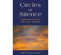 Circles of Silence: Explorations in Prayer with Julian Meetings