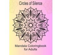 Circles of Silence: Mandala Coloringbook for Adults