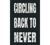 CIRCLING BACK TO NEVER: 6 x 9 Blank Lined Notebook - Funny Office Humor Gag Gift for Coworkers, Boss, Employees - Sarcastic Office Journals for Stress Relief
