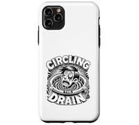 Circling the Drain Funny Saying Sarcastic Quote Humor Case for iPhone 11 Pro Max