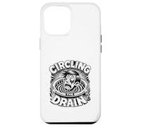 Circling the Drain Funny Saying Sarcastic Quote Humor Case for iPhone 12 Pro Max