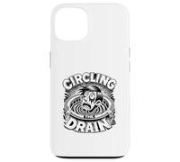 Circling the Drain Funny Saying Sarcastic Quote Humor Case for iPhone 13