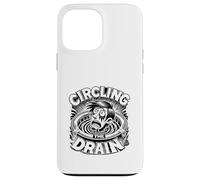Circling the Drain Funny Saying Sarcastic Quote Humor Case for iPhone 13 Pro Max