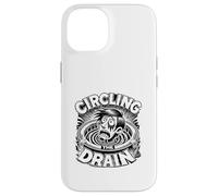 Circling the Drain Funny Saying Sarcastic Quote Humor Case for iPhone 14