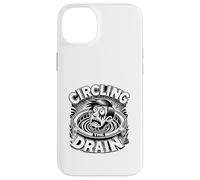Circling the Drain Funny Saying Sarcastic Quote Humor Case for iPhone 14 Plus