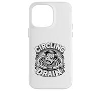 Circling the Drain Funny Saying Sarcastic Quote Humor Case for iPhone 14 Pro Max