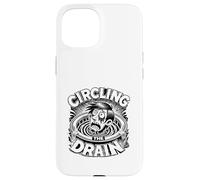 Circling the Drain Funny Saying Sarcastic Quote Humor Case for iPhone 15