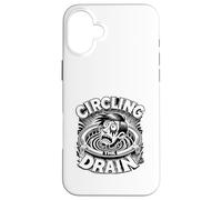 Circling the Drain Funny Saying Sarcastic Quote Humor Case for iPhone 16 Plus