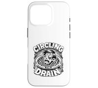 Circling the Drain Funny Saying Sarcastic Quote Humor Case for iPhone 16 Pro