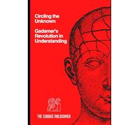 Circling the Unknown: Gadamer's Revolution in Understanding