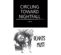 Circling Toward Nightfall : A Novel