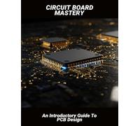 Circuit Board Mastery: An Introductory Guide To Pcb Design