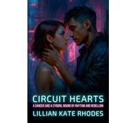 Circuit Hearts: A Dancer and a Cyborg, Bound by Rhythm and Rebellion: 5 (Neon Love Chronicles: Passion in the Electric City)