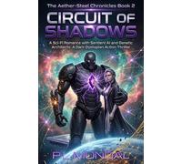 Circuit of Shadows: A Sci-Fi Romance with Sentient AI and Genetic Architects: A Dark Dystopian Action Thriller (The Aether-Steel Chronicles)