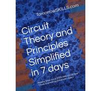 Circuit Theory and Principles Simplified in 7 days: Making sense out of BTEC HNC/GCSE/Year 1 basic Engineering Electronics topics
