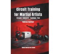 Circuit Training for Martial Artists: Strength · Endurance · Technique · Flow (Fitness Drills for Martial Artists)