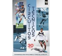 CIRCUITOS TÉCNICOS: 30 Tareas de entrenamiento para perfeccionar la técnica del futbolista