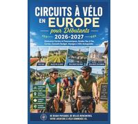 Circuits à Vélo en Europe pour Débutants 2026-2027: Itinéraires Faciles et Panoramiques, Guides Pas à Pas, Cartes, Conseils Budget, Voyages à Vélo Autoguidés