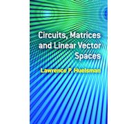 Circuits, Matrices and Linear Vector Spaces (Dover Books on Electrical Engineering)