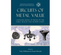 Circuits of Metal Value : Changing Roles of Metals in the Early Aegean and Nearby Lands