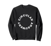Circular Argument - Philosophical Humour Debate Irony Sweatshirt