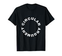 Circular Argument - Philosophical Humour Debate Irony T-Shirt
