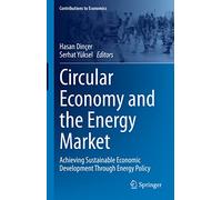 Circular Economy and the Energy Market: Achieving Sustainable Economic Development Through Energy Policy (Contributions to Economics)