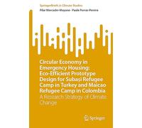 Circular Economy in Emergency Housing: Eco-Efficient Prototype Design for Subaşi Refugee Camp in Turkey and Maicao Refugee Camp in Colombia: A ... Change (SpringerBriefs in Climate Studies)