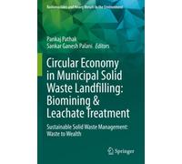 Circular Economy in Municipal Solid Waste Landfilling: Biomining & Leachate Treatment : Sustainable Solid Waste Management: Waste to Wealth