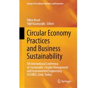 Circular Economy Practices and Business Sustainability: 5th International Conference on Sustainable, Circular Management and Environmental Engineering ... Proceedings in Business and Economics)