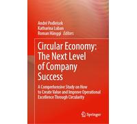 Circular Economy: The Next Level of Company Success: A Comprehensive Study on How to Create Value and Improve Operational Excellence Through Circularity