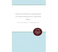Circular Letters of Congressmen to their Constituents, 1789-1829: Volume I: Volume I: 1 (Published by the Omohundro Institute of Early American ... and the University of North Carolina Press)