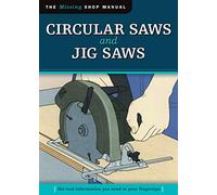 Circular Saws and Jig Saws: The Tool Information You Need at Your Fingertips (Missing Shop Manual)