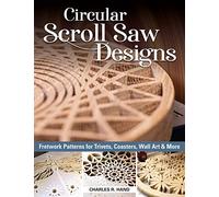 Circular Scroll Saw Designs: Fretwork Patterns for Trivets, Coasters, Wall Art & More (Fox Chapel Publishing) 27 Full-Size Patterns, Step-by-Step Tutorials, How-To Tips, Intricate Contemporary Designs
