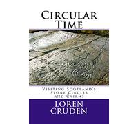 Circular Time: Visiting Scotland's Stone Circles and Cairns