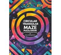 Circular Triangular Maze Puzzle Book: Fun and Relaxing Maze Puzzles for Teens, Adults & Seniors