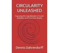 CIRCULARITY UNLEASHED: Exposing the Gap Between Circular Ambition and Economic Reality