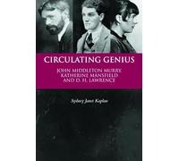 Circulating Genius: John Middleton Murray, Katherine Mansfield and D. H. Lawrence