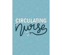 Circulating Nurse: Blank Lined Journal Gift For Circulating Nurse| Surgical care Nurse Notebook| Nursing Student Future Circulating Operating Room ... and Co-worker Diary| 6x9 Inch Nurse Journal