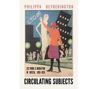Circulating Subjects : Sex Work and Migration in Russia, 1885-1935