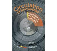 Circulation of Knowledge: Explorations into the History of Knowledge