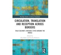 Circulation, Translation and Reception Across Borders: Italo Calvino’s Invisible Cities Around the World (Routledge Studies in Literary Translation)