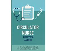Circulator Nurse Interview Logbook: A Structured Documentation Tool for OR Nurses to Track Preoperative Assessments, Patient Safety Checks, and Surgical Readiness