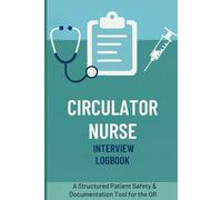 Circulator Nurse Interview Logbook: A Structured Documentation Tool for OR Nurses to Track Preoperative Assessments, Patient Safety Checks, and Surgical Readiness
